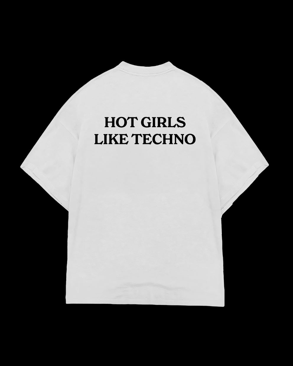 HOT GIRLS LIKE TECHNO White